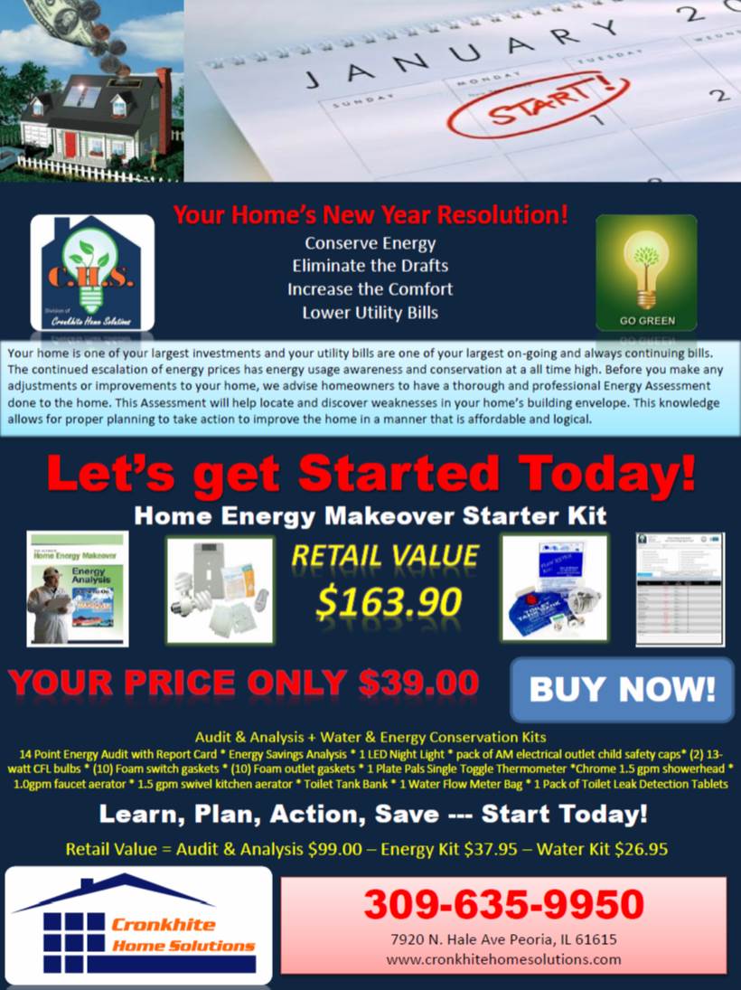 New Years Resolution Special. 14 Point Home Energy Assessment with Report Card, Enrgy Conservation Starter Kit, and Water Conserveration starter Kit Only $39.00 Normal Retail is $163.90.